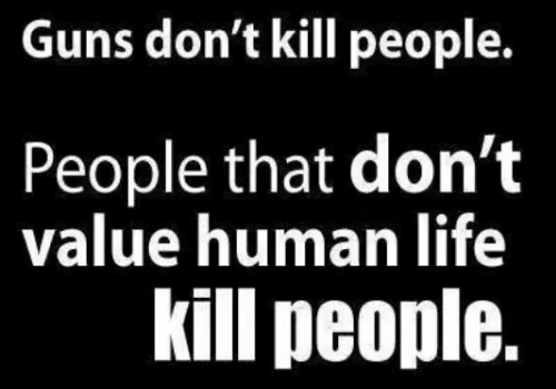 guns-dont-kill-people-people-that-dont-value-human-life-2524418-1.png
