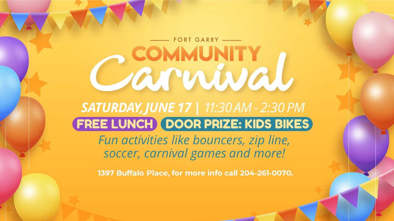 Bright yellow with colourful balloons, bunting and stars background advertisement image for Fort Garry Community Carnival, Saturday, June 17 from 11:30 AM-2:30 PM. Includes Free Lunch and the door prizes are kids bikes.  Fun activiteis like bouncers, zip line, soccer, carnival games and more! Location is 1397 Buffalo Place, for more info call 204-261-0070